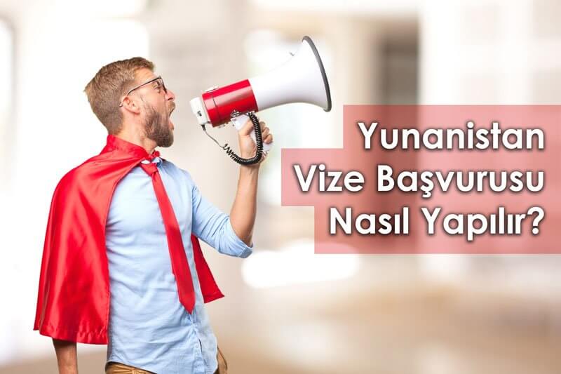 yunanistan vize başvurusu nasıl yapılır